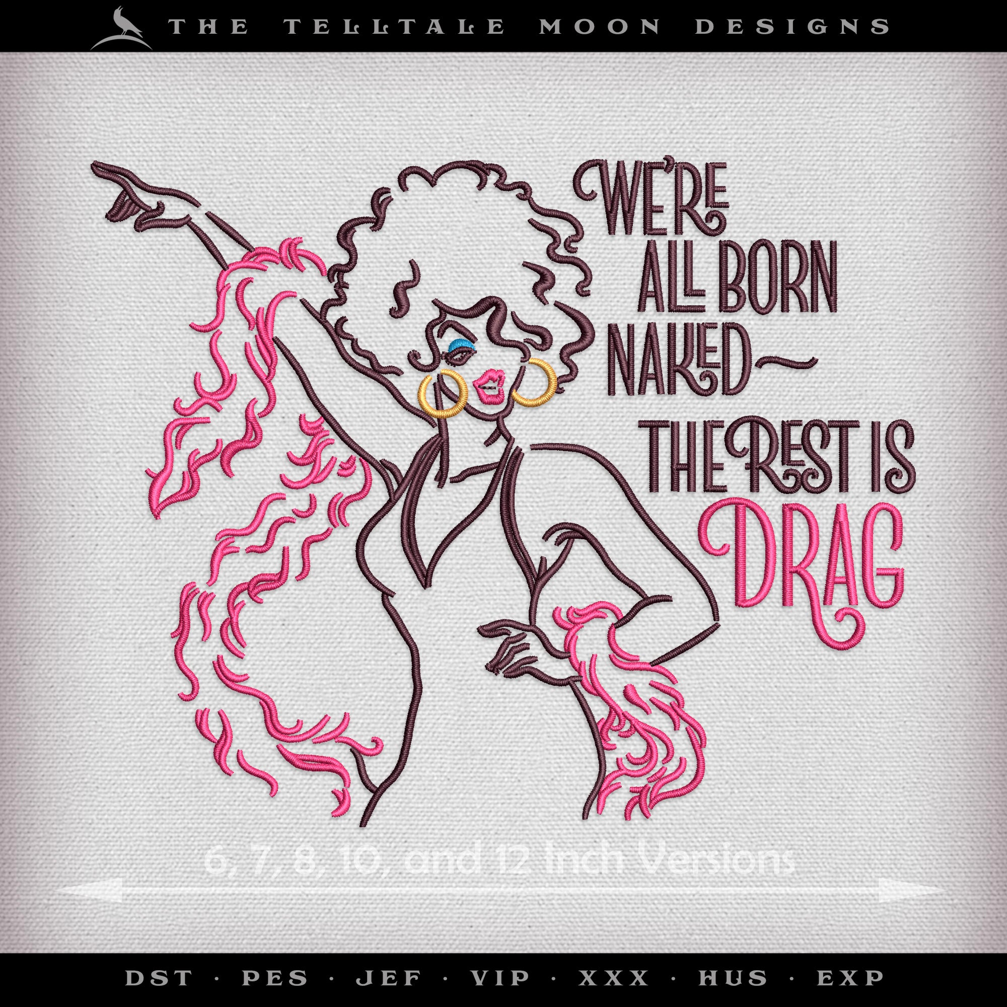 Embroidery: "The Rest is Drag" Fun Pride Design - Five Sizes 6 to 12 Inches - Four Thread Colors