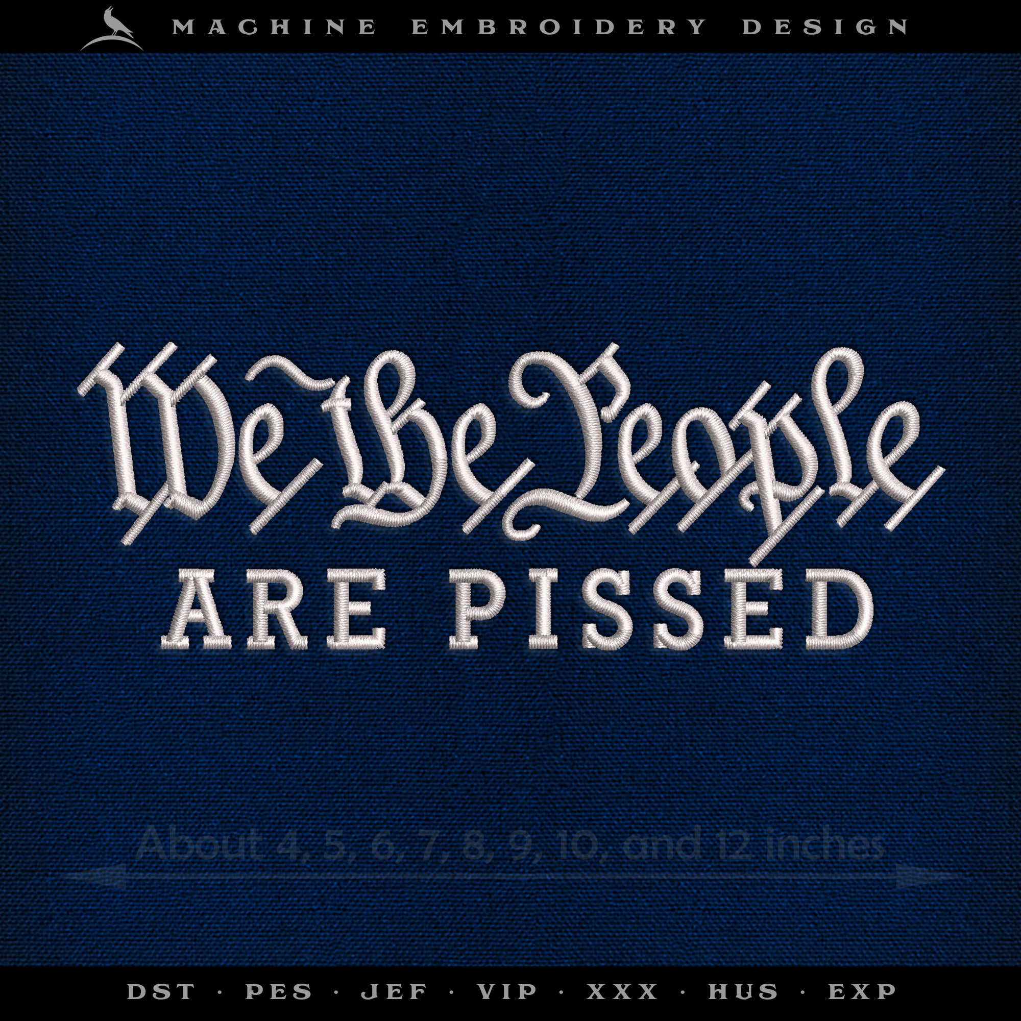 Embroidery: "We The People Are Pissed" - Nine Sizes - Fits Hoops 4x4 to 12x12