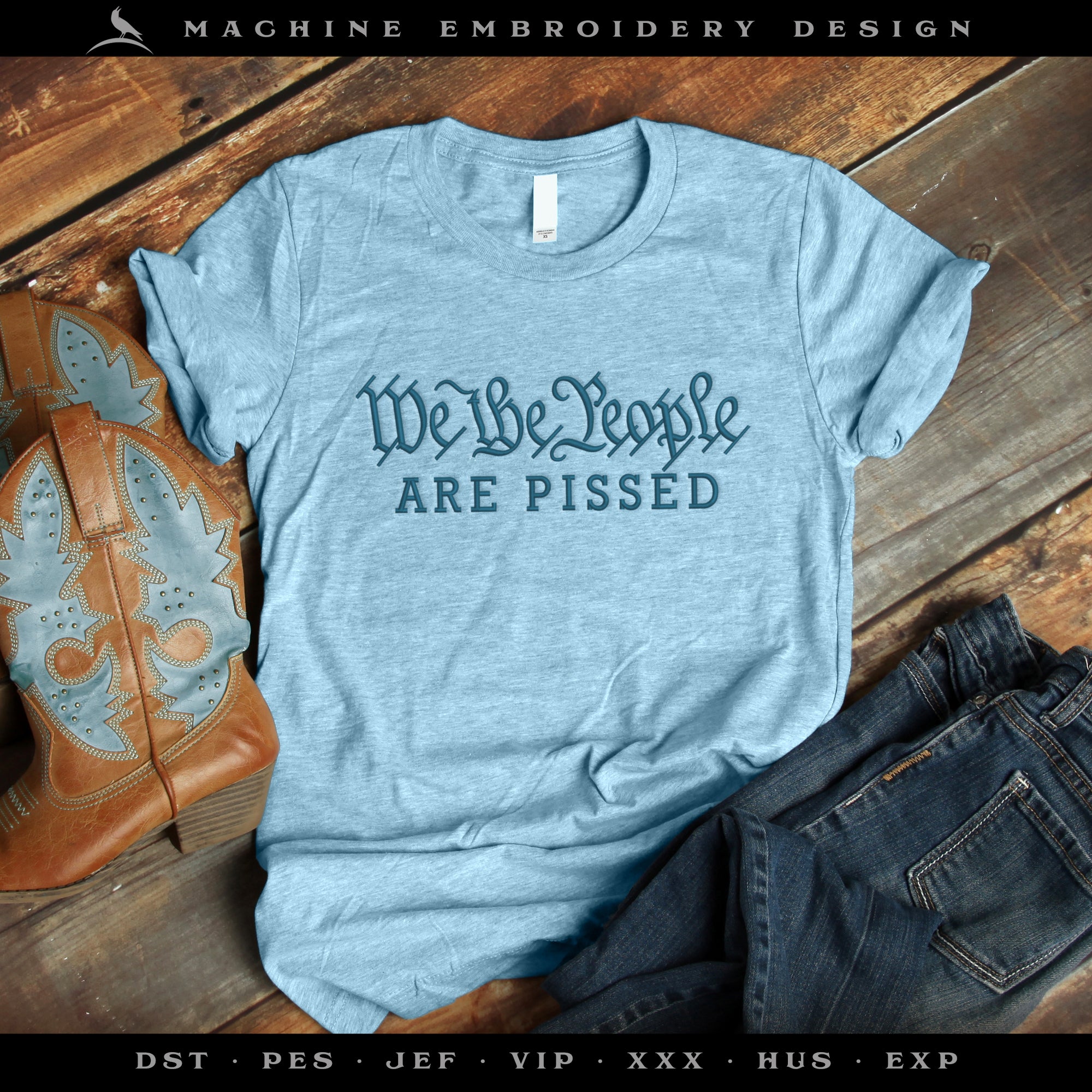 Embroidery: "We The People Are Pissed" - Nine Sizes - Fits Hoops 4x4 to 12x12