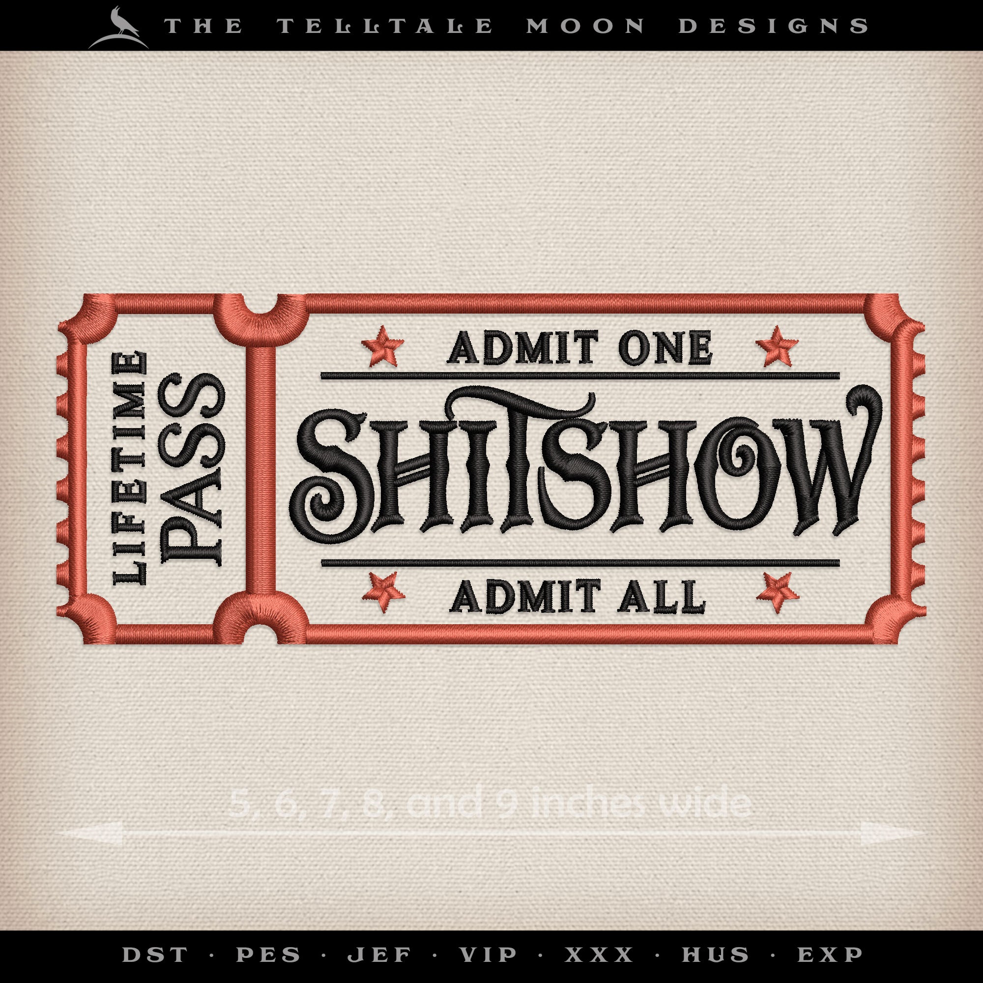 Embroidery: "Ticket to the Shitshow" Vaudeville-style Pass - 5, 6, 7, 8, and 9 Inches